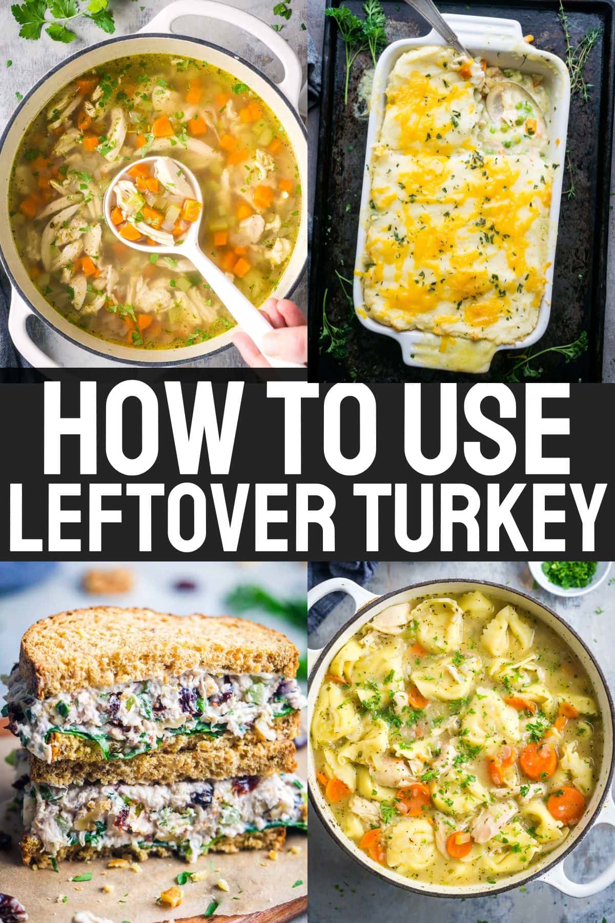 A collage shows turkey soup, a creamy casserole, turkey salad sandwich, and tortellini soup with text How to Use Leftover Turkey in the center—perfect inspiration for leftover turkey recipes.